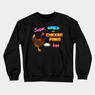 Sugar, Spice, and Chicken Fried Rice Meme Crewneck Sweatshirt